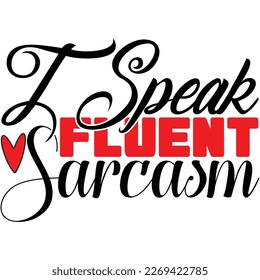 I speak fluent sarcasm, design and vector file.