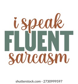 I Speak Fluent Sarcasm Design vector file