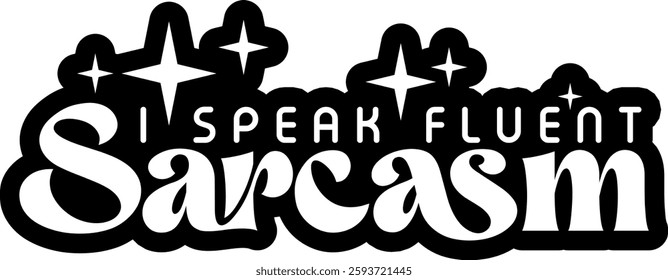 i speak fluent sarcasm funny sarcastic quote black vector rgaphic design and cut file