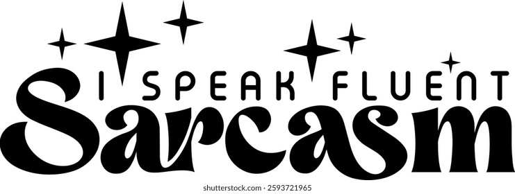 i speak fluent sarcasm funny sarcastic quote black vector rgaphic design and cut file