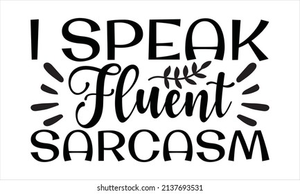  I speak fluent sarcasm - Printable Vector Illustration
