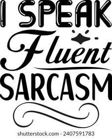 I Speak Fluent Sarcasm Sarcastic Design