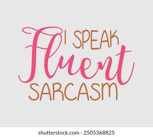 I Speak Fluent Sarcasm, Sarcastic Quotes Design. Quotes about Sarcastic, Funny Sarcastic Design