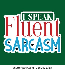 I Speak Fluent Sarcasm, Sarcastic Sticker SVG Design Template, Sarcastic Sticker Design, Sarcastic Sticker