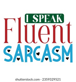 I Speak Fluent Sarcasm, Sarcastic SVG Design Vector file