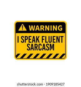 i speak fluent sarcasm sarcastic warning Typography Yellow Warning Vector Design Printable on t-shirt sticker badge magnets poster banner illustration Design Sarcasm One liner Label