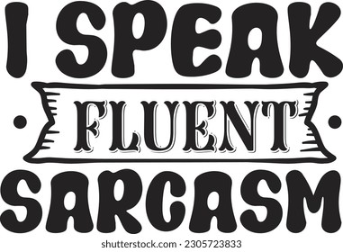 I speak fluent sarcasm svg , motivational design, motivational Svg design