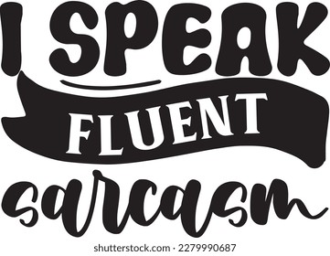 I speak fluent sarcasm svg , Sarcastic design, Sarcastic Svg design