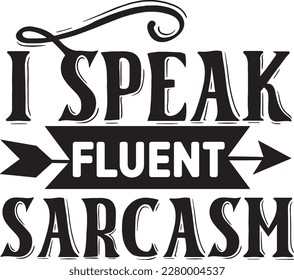 I speak fluent sarcasm svg , Sarcastic design, Sarcastic Svg design