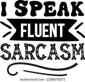 I speak fluent sarcasm svg ,Sarcastic design, Sarcastic Svg design