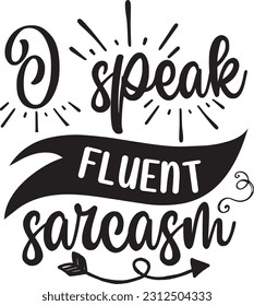 I speak fluent sarcasm svg, Sarcastic SVG Design, Sarcastic quotes design