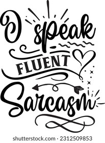 I speak fluent sarcasm svg, Sarcastic SVG Design, Sarcastic quotes design