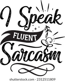 I speak fluent sarcasm svg, Sarcastic SVG Design, Sarcastic quotes design