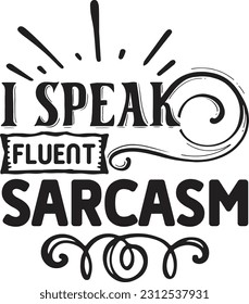 
I speak fluent sarcasm svg, Sarcastic SVG Design, Sarcastic quotes design