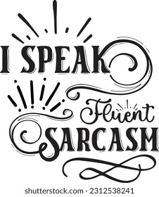 I speak fluent sarcasm svg, Sarcastic SVG Design, Sarcastic quotes design