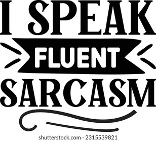 I speak fluent sarcasm svg, Sarcastic SVG Design, Sarcastic quotes design