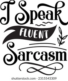 I speak fluent sarcasm svg, Sarcastic SVG Design, Sarcastic quotes design