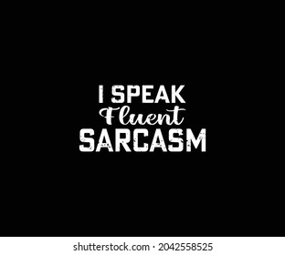I speak fluent sarcasm T-shirt Design 