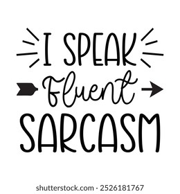 I Speak Fluent Sarcasm, Typography T shirt Design, Motivational Quotes,  vector illustration, graphic template, print on demand, vintage