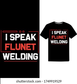 I Speak Fluent Welding-Welder T-shirt Vector.