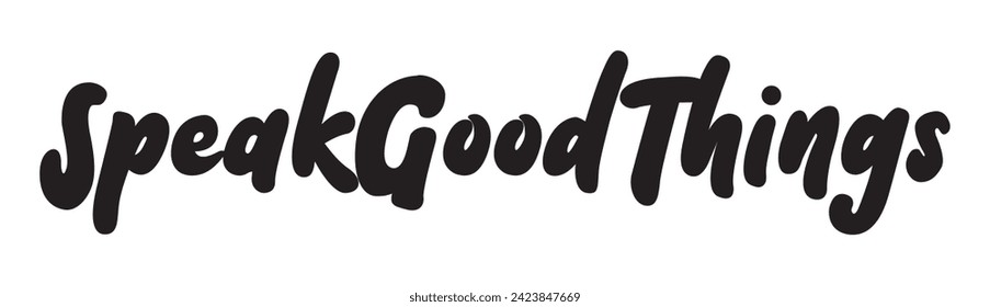 speak good things text on white background.