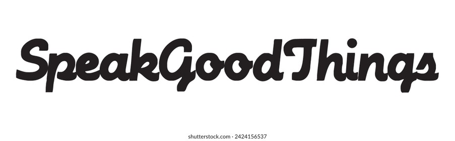 speak good things text on white background.