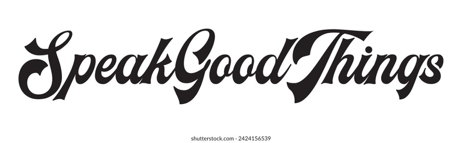speak good things text on white background.