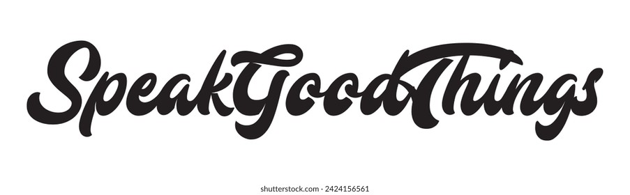 speak good things text on white background.