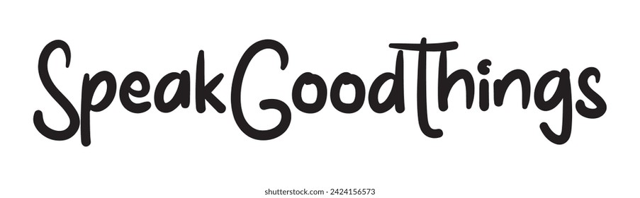 speak good things text on white background.