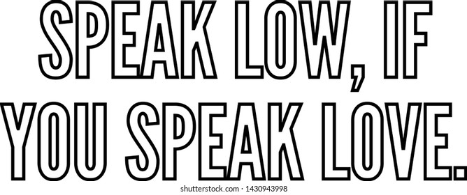 Speak low if you speak love outlined text art