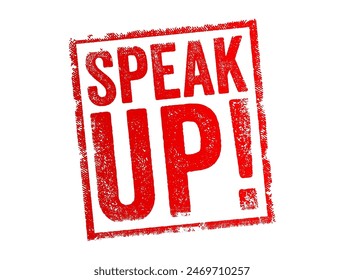 Speak Up means to express one's opinion, thoughts, or feelings openly and assertively, especially in situations where one might otherwise remain silent, text concept stamp