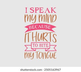 I Speak My Mind Because It Hurts To Bite My Tongue, Sarcastic Quotes Design, Quotes about Sarcastic, Funny Sarcastic Design