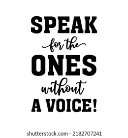 Speak for the ones without a voice!. Stylish Hand drawn typography poster. Premium Vector
