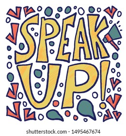 Speak up poster with quote. Hand drawn phrase. Vector illusatrtion.