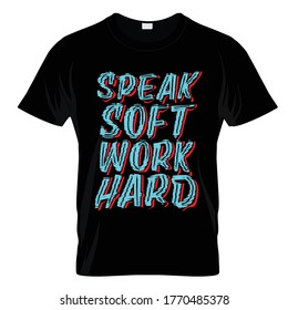 Speak Soft Work Hard T Shirt Design Vector