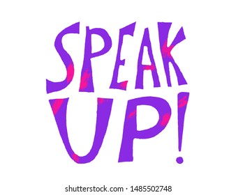 Speak up stylized text. Hand drawn phrase. Vector illusatrtion.