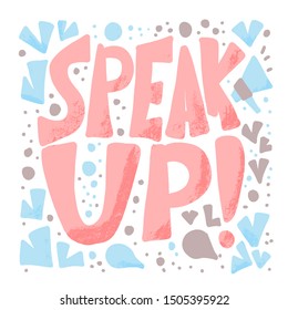 Speak up stylized text. Hand drawn phrase. Vector illusatrtion.