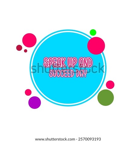 Speak Up and Succeed Day Holiday Concept