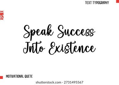 Speak Success Into Existence  Bold Motivational Quote Typography Text Lettering Design for Perseverance