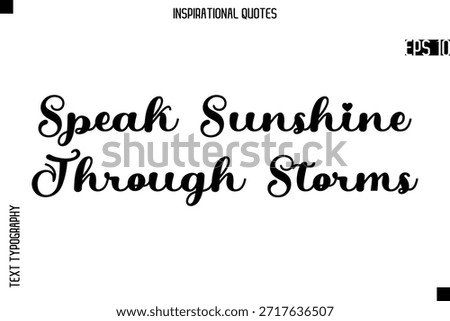 Speak Sunshine Through Storms  -Creative Typography Text Lettering Vector Motivational Quote