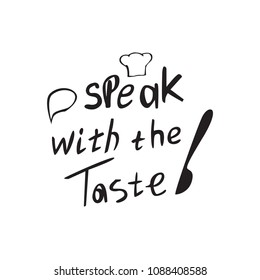 Speak with the taste. Hand written lettering banner. Design concept for cooking classes, courses, food studio, cafe, restaurant.