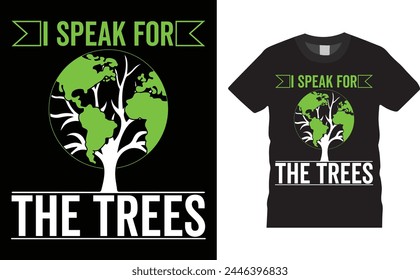 I speak for the trees, Earth Day typography vector t-shirt design. Earth Day t-shirt design with motivational quote. T shirt design template, vector design and any print, Illustration, clothes, poster