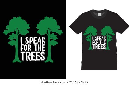 I speak for the trees, Earth Day typography vector t-shirt design. Earth Day t-shirt design with motivational quote. T shirt design template, vector design and any print, Illustration, clothes, poster