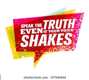 Speak The Truth Even If Your Voice Shakes. Creative Motivation Vector Quote Concept.