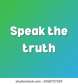 Speak the truth Inspirational and motivational quotes, typography, fashion, art, designs: for prints, posters, cards, t shirt, coffee mug hoodies etc. 