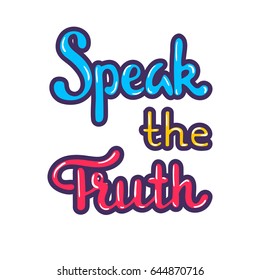 Speak the Truth lettering. Hand drawn vector illustration, design, greeting card, logo.