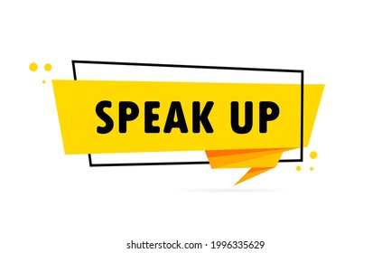 Speak up. Origami style speech bubble banner. Poster with text Speak up. Sticker design template. Vector EPS 10. Isolated on background