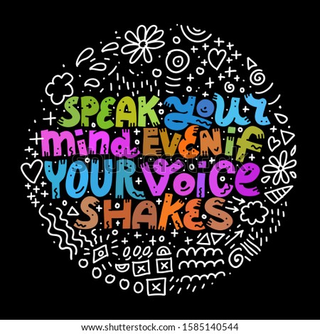 Speak Your Mind Even If Your Voice Shakes. Colorful lettering quote about mental health and anxiety. Round shape with doodles on black background.