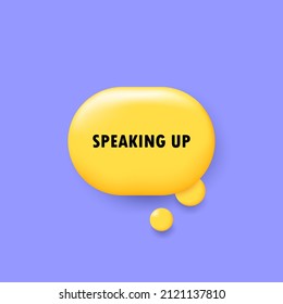 Speaking up. Banner with 3D speech bubble with speaking up text. Vector EPS 10. Isolated on white background.