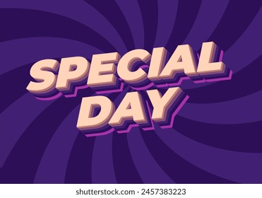 Special day. Text effect design in 3D style with eye catching and good colors